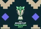 تحديد موعد قرعة كأس آسيا 2027 في السعودية بعد تأجيلها جراء الأزمة الإيرانية
