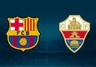 موعد مباراة برشلونة وإلتشي في الدوري الإسباني والقنوات الناقلة