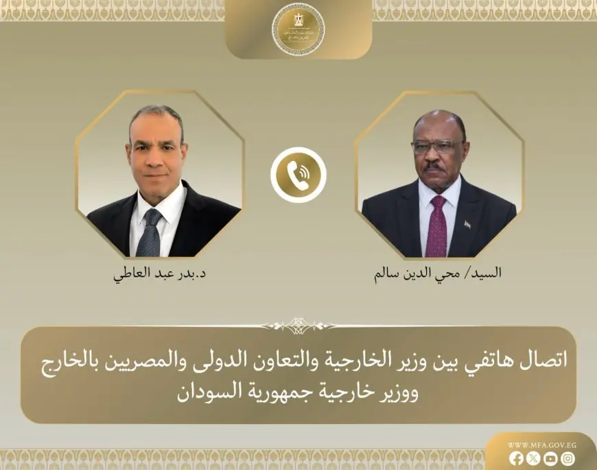 مباحثات هاتفية بين وزير الخارجية ونظيره السوداني حول العلاقات الثنائية وتطورات السودان