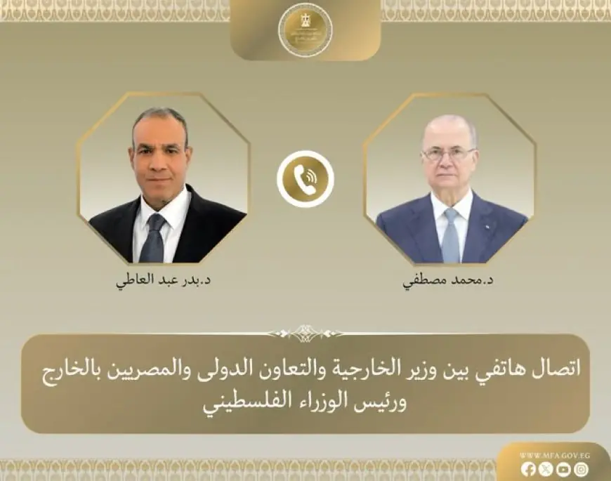 وزير الخارجية يناقش هاتفياً مع رئيس الوزراء الفلسطيني آخر التطورات في الأراضي المحتلة