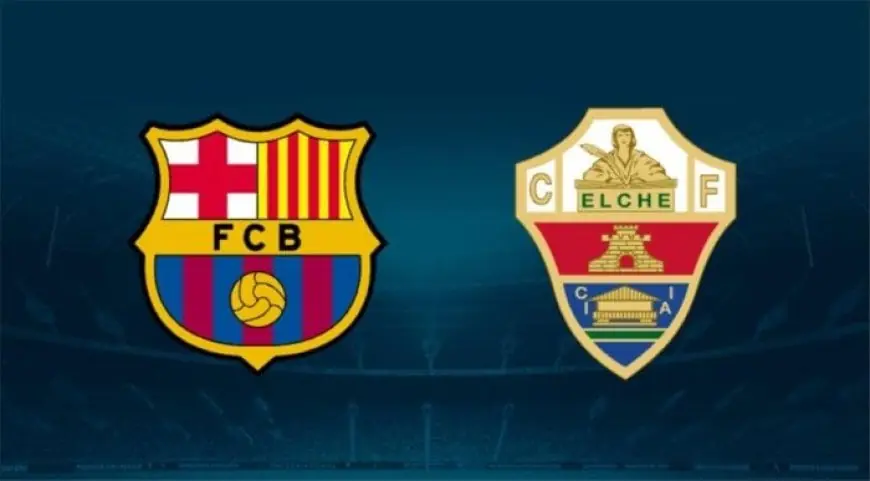 موعد مباراة برشلونة وإلتشي في الدوري الإسباني والقنوات الناقلة