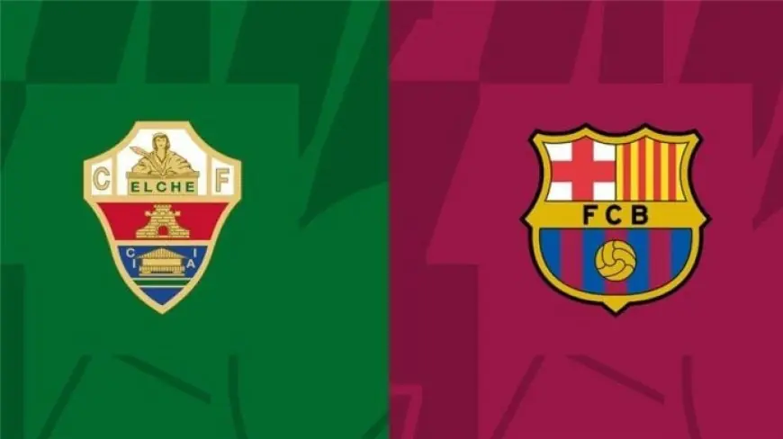بث مباشر لمباراة برشلونة ضد إلتشي في الدوري الإسباني اليوم