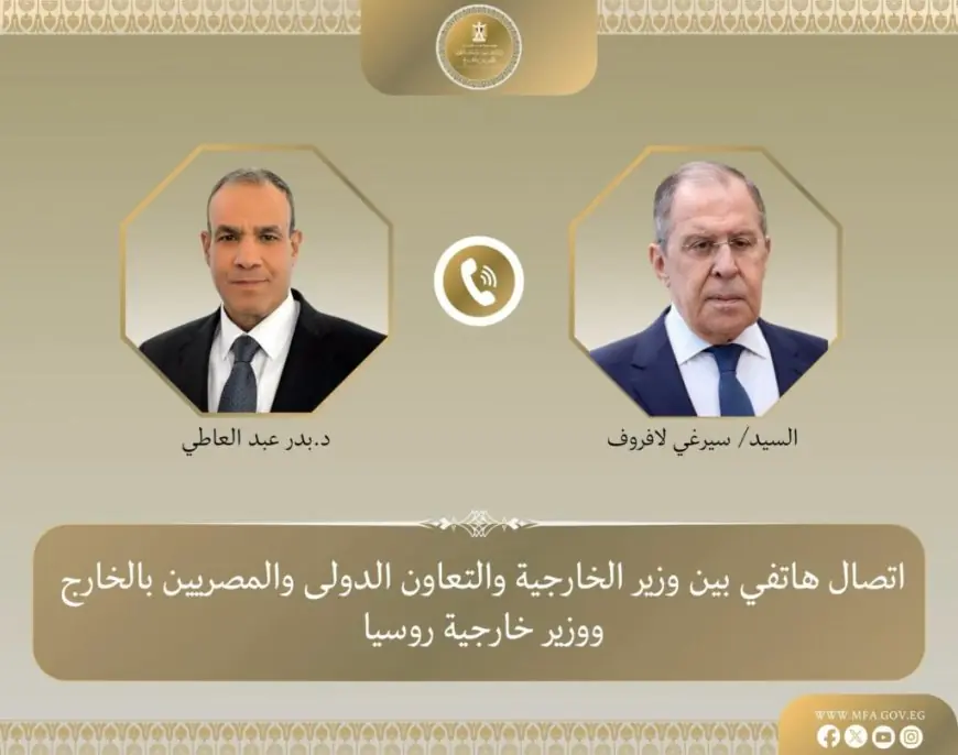 مباحثات هاتفية بين وزير الخارجية المصري ونظيره الروسي لتعزيز العلاقات الثنائية