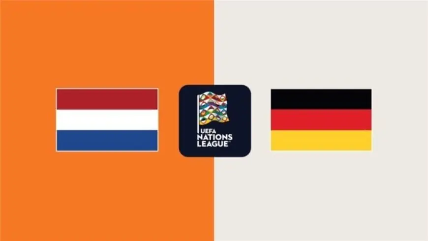 موعد مباراة ألمانيا وهولندا في دوري الأمم الأوروبية والقنوات الناقلة